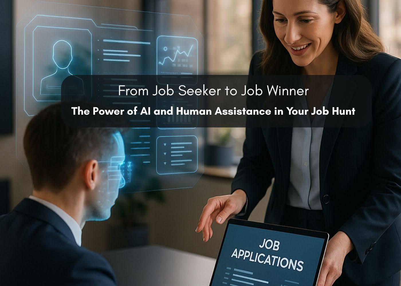 From Job Seeker to Job Winner: The Power of AI and Human Assistance in Your Job Hunt