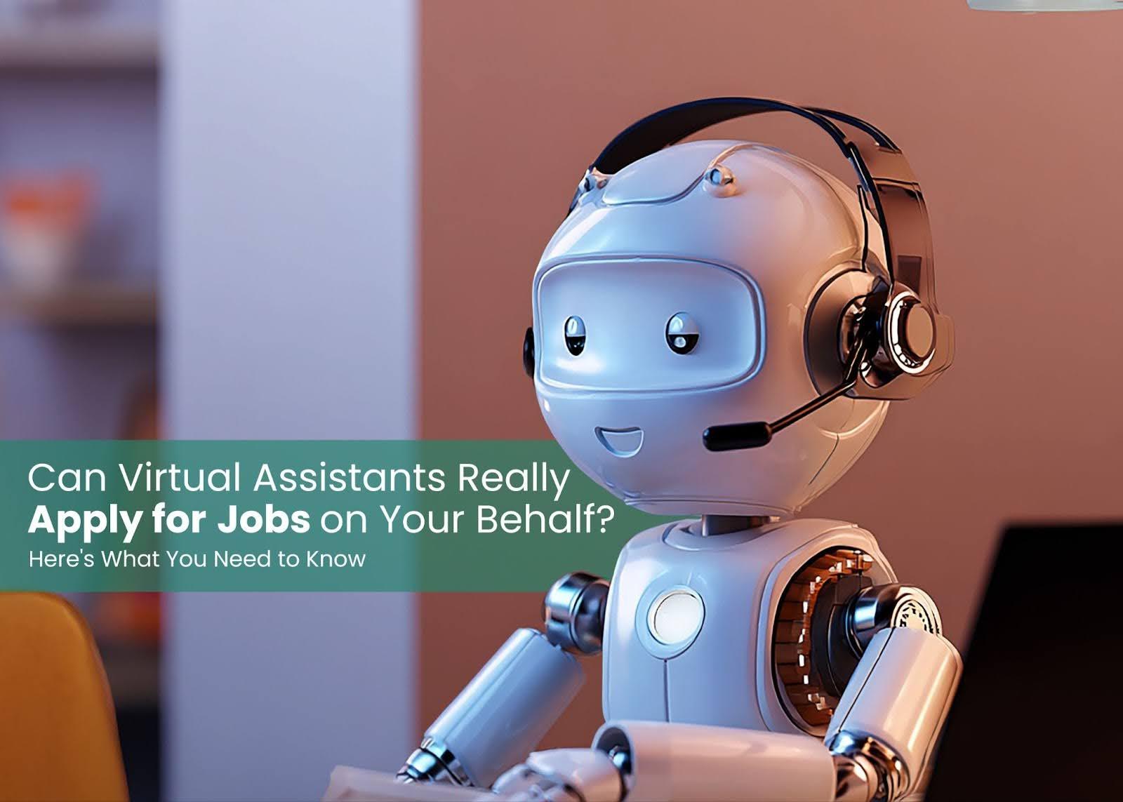 Can Virtual Assistants Really Apply for Jobs on Your Behalf? Here's What You Need to Know