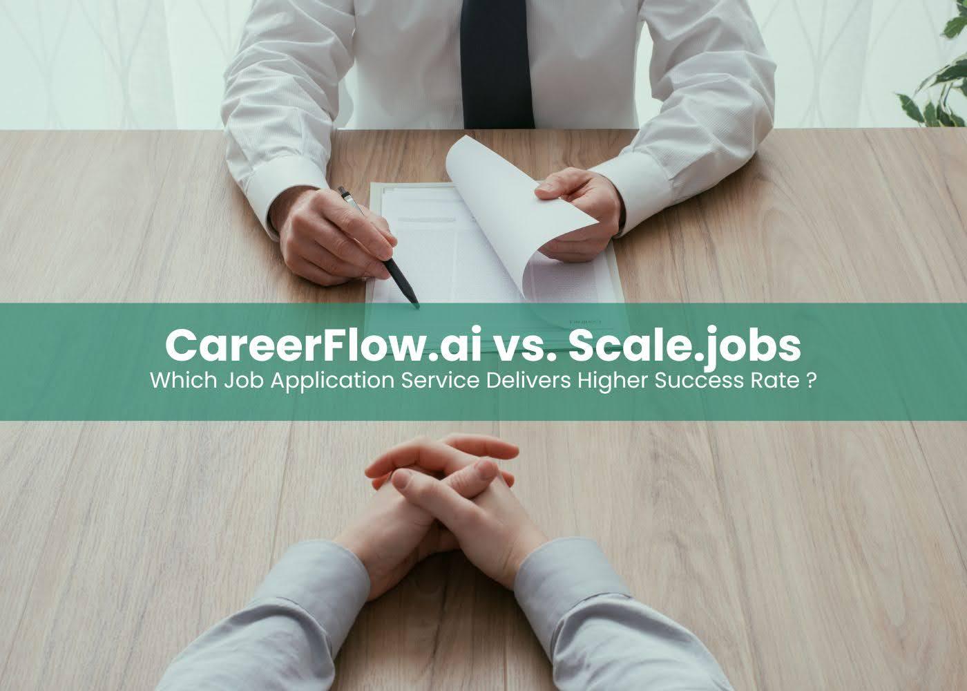 CareerFlow.ai vs. Scale.jobs: Which Job Application Service Delivers Higher Success Rate