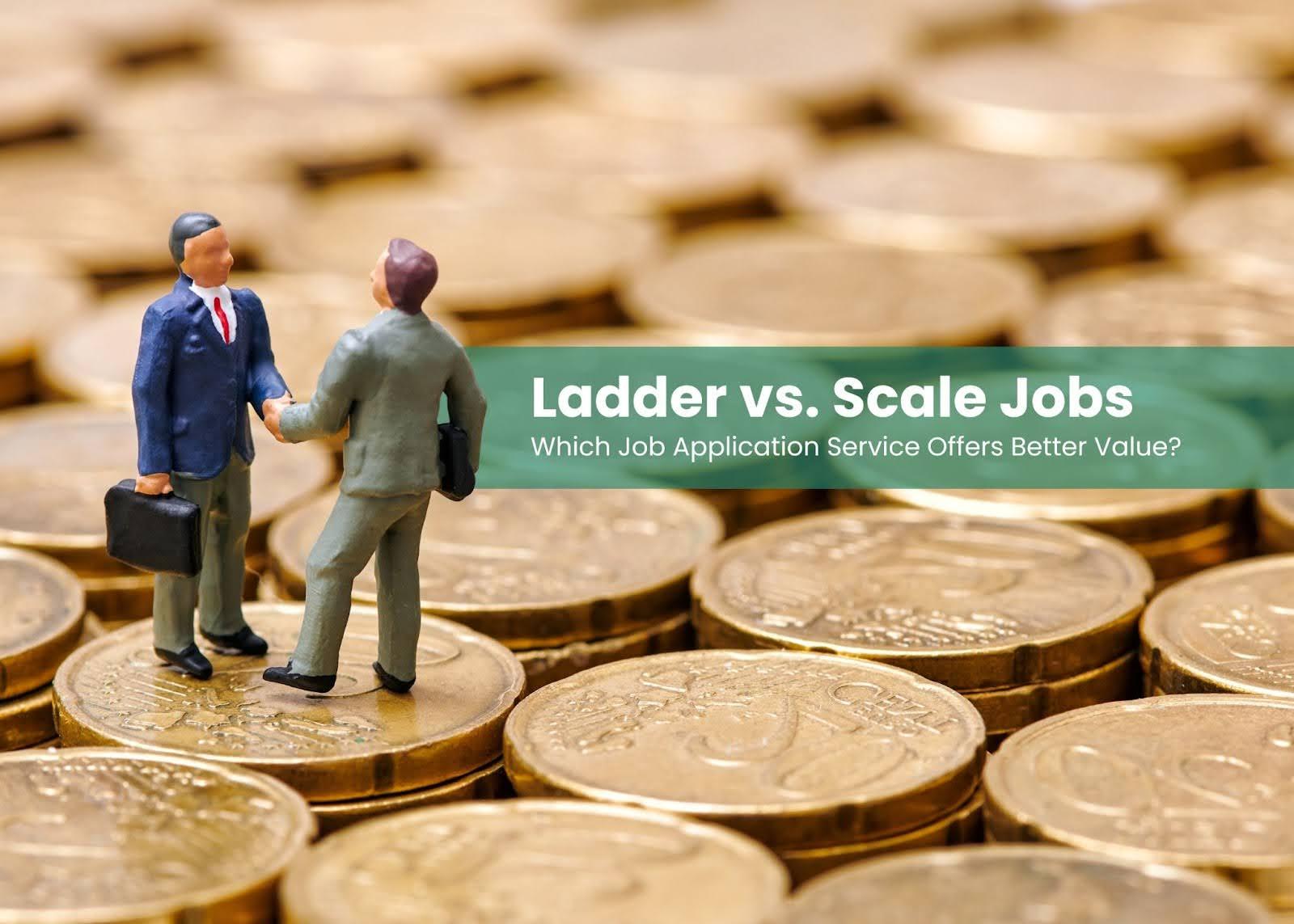 Ladder vs. Scale Jobs: Which Job Application Service Offers Better Value?