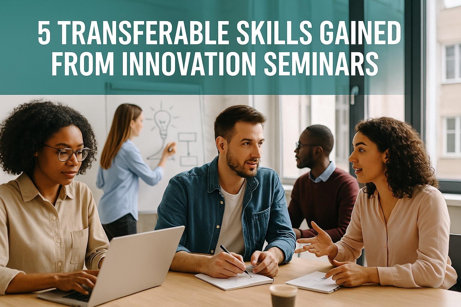 5 Transferable Skills Gained from Innovation Seminars